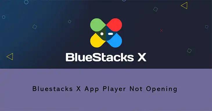 Bluestacks X App Player Not Opening | Step-by-Step Guide