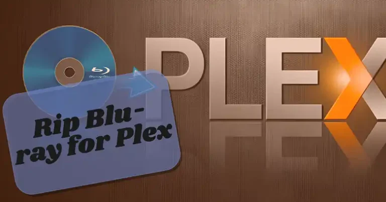 How to Rip Blu-ray for Plex: A Complete Step-by-Step Guide